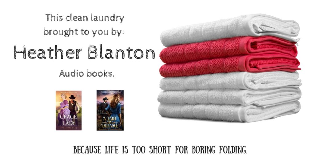This clean laundry brought to you by- Heather Blanton's Audio books.